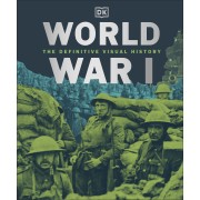 World War I - The Definitive Visual History